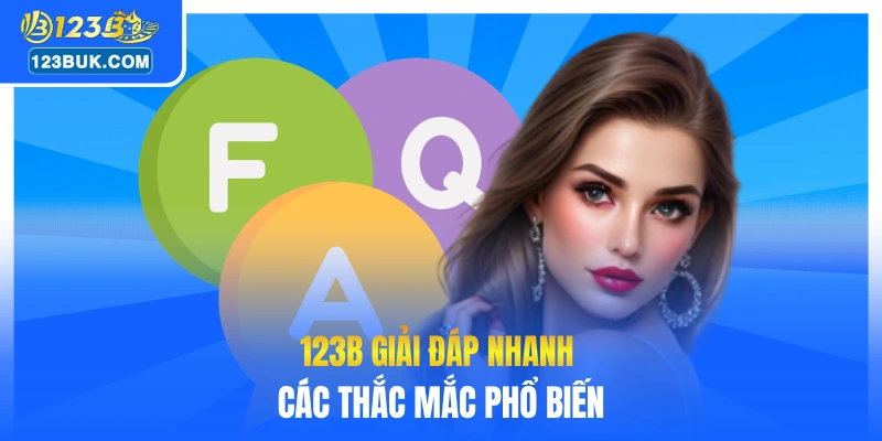 123B giải đáp nhanh các thắc mắc phổ biến
