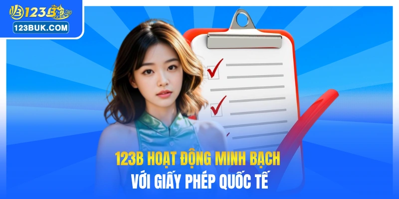 123B hoạt động minh bạch với giấy phép quốc tế
