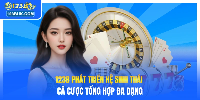 123B phát triển hệ sinh thái cá cược tổng hợp đa dạng