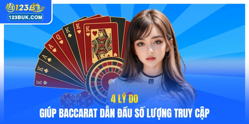 4 lý do giúp baccarat dẫn đầu số lượng truy cập