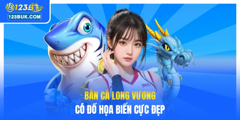 Bắn cá Long Vương có đồ họa biển cực đẹp