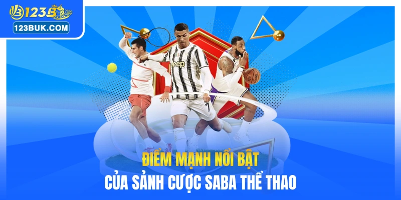 Điểm mạnh nổi bật của sảnh cược Saba thể thao