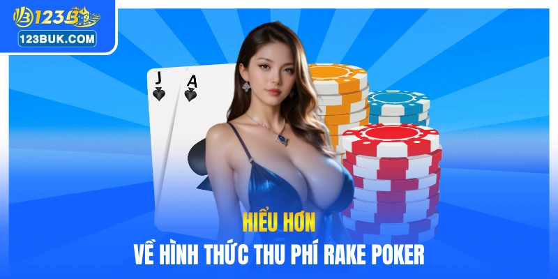 Hiểu hơn về hình thức thu phí Rake Poker