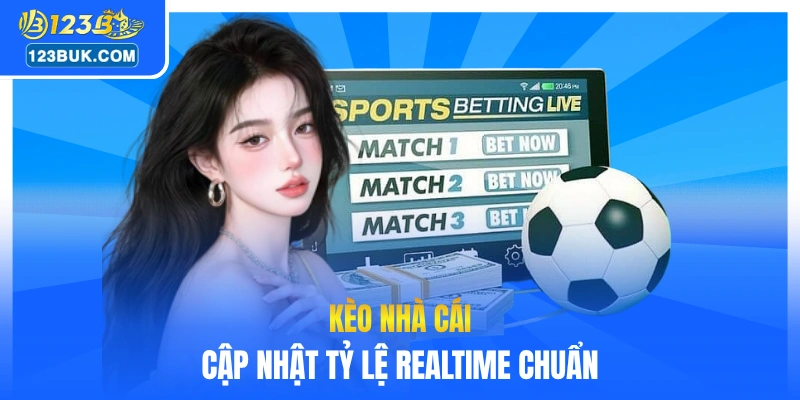 Kèo nhà cái cập nhật tỷ lệ realtime chuẩn