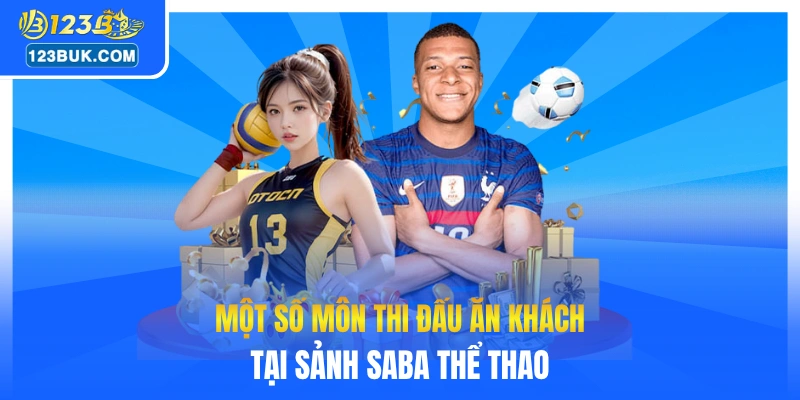 Một số môn thi đấu ăn khách tại sảnh Saba thể thao