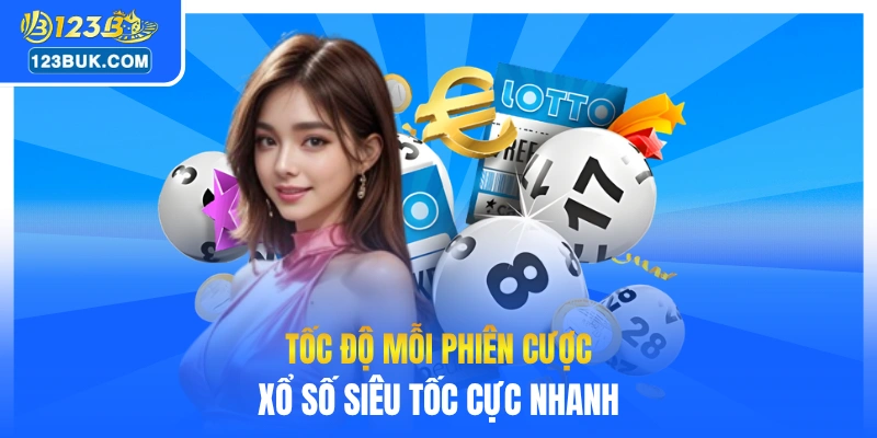 Tốc độ mỗi phiên cược xổ số siêu tốc cực nhanh